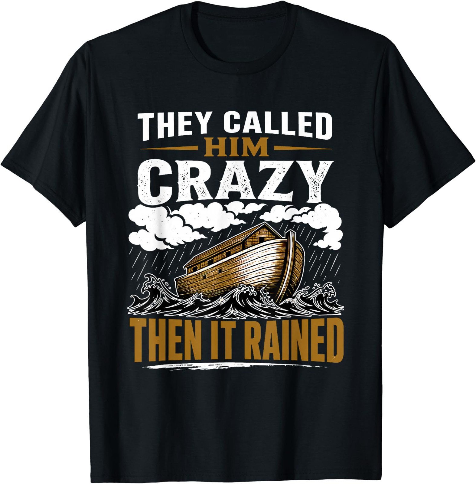 They Called Him Crazy Then It Rained T-Shirt