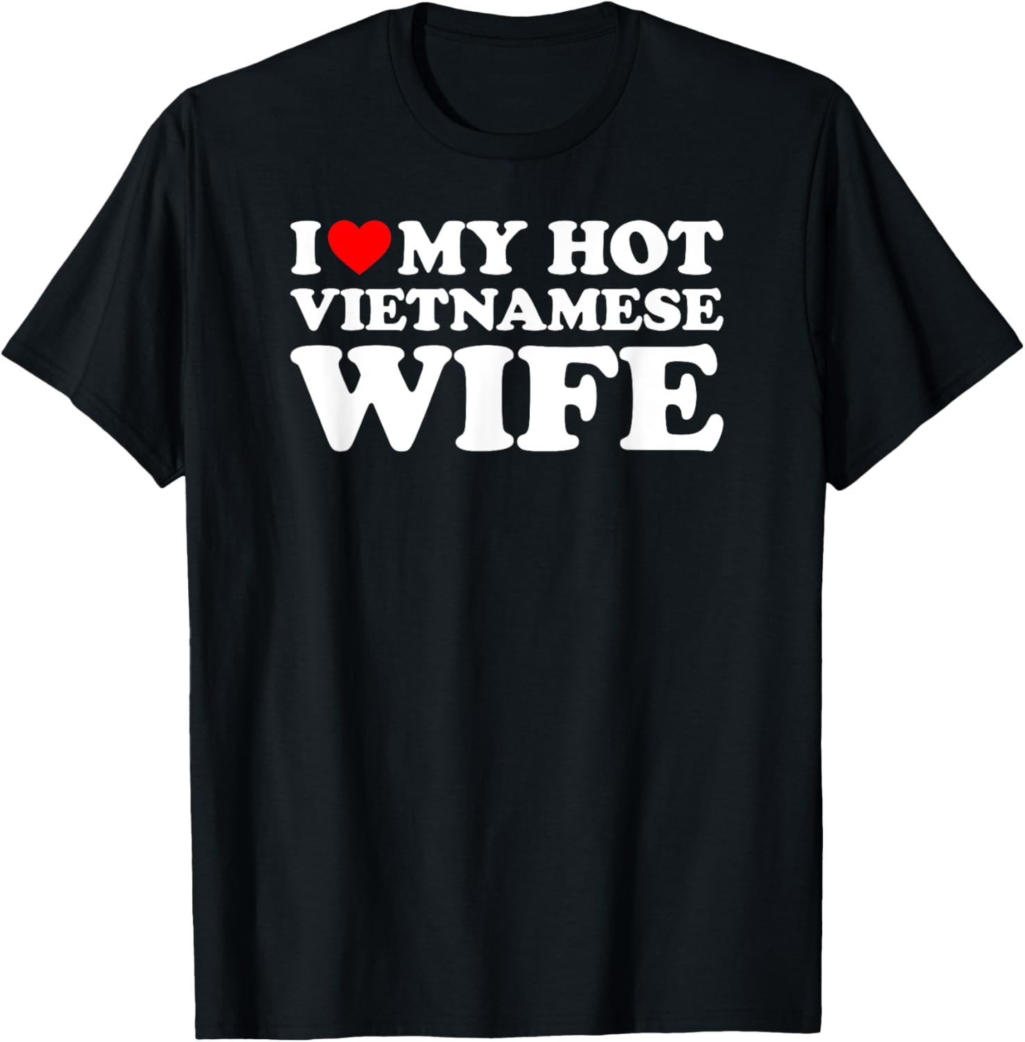 I Love My Hot Vietnamese Wife T-Shirt