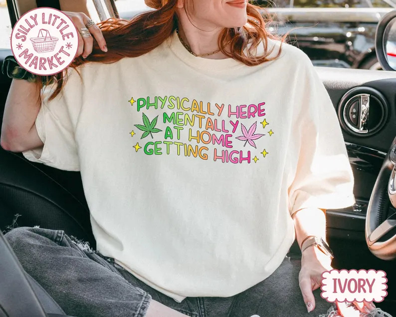 Funny Stoner Comfort Tee Physically Here Relaxed Fit Soft Cotton