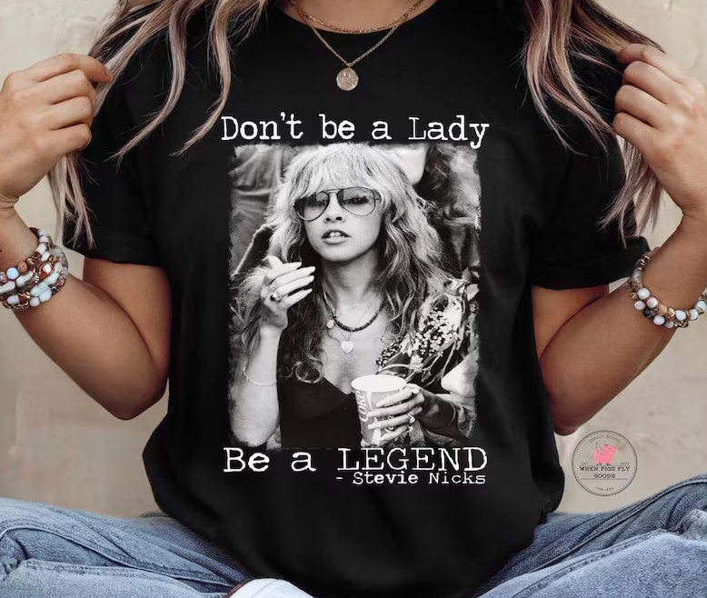 Don’t Be a Lady, Be a Legend Stevie Nicks Graphic Rock T-Shirt