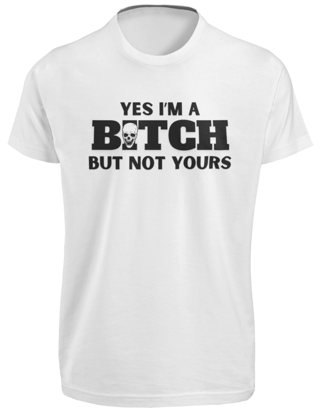Yes I’m a Bitch But Not Yours T-SHIRT Skull Bold Quote Badass Boss Vulgar Joke