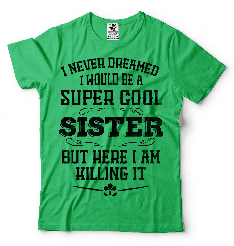 Gift For Sister Funny Super Cool Sister T-shirt Birthday Gift For Sister Shirt