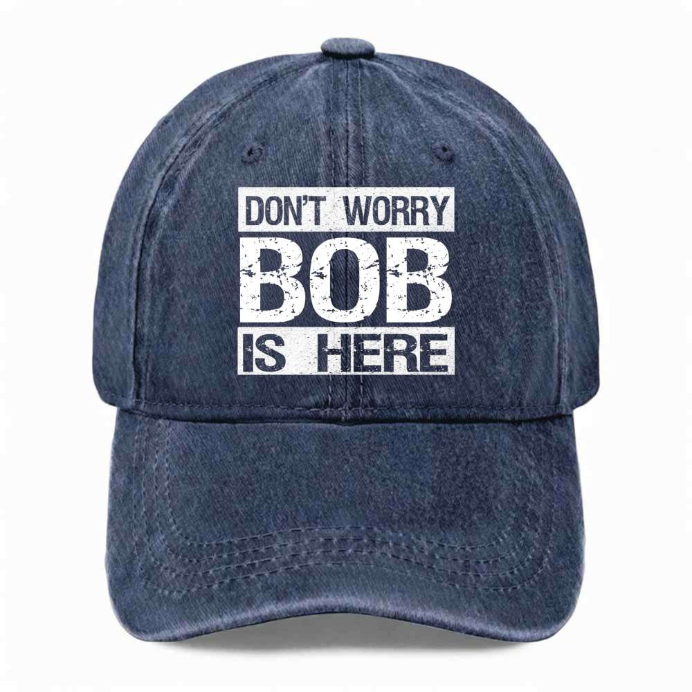Unisex Don’t Worry Bob Is Here Funny Dad Hat Novelty Joke Washed Baseball Cap