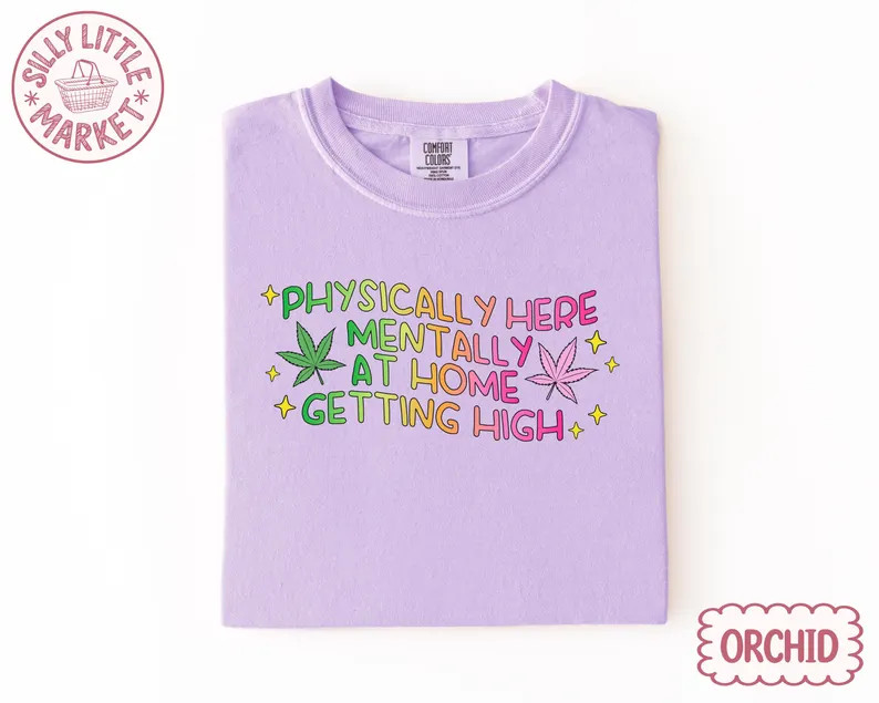 Funny Stoner Comfort Tee Physically Here Relaxed Fit Soft Cotton