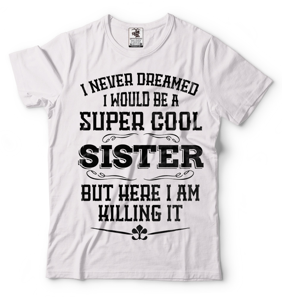 Gift For Sister Funny Super Cool Sister T-shirt Birthday Gift For Sister Shirt