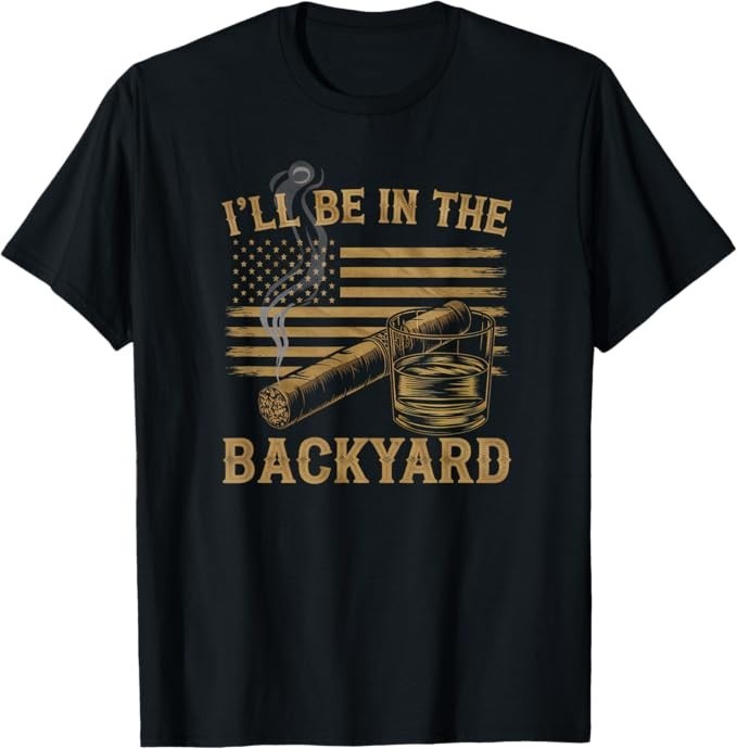 I’ll Be in The Backyard Vintage USA Flag Cigar and Bourbon T-Shirt