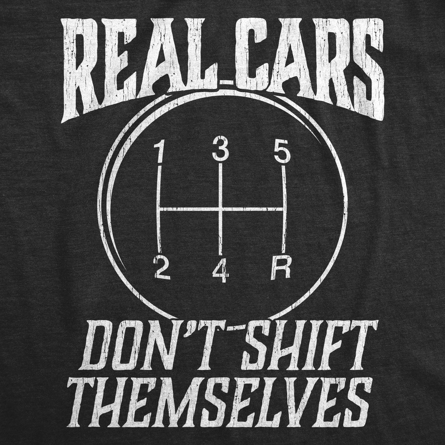 Mens Real Cars Don’t Shift Themselves T Shirt Funny Driving Tee