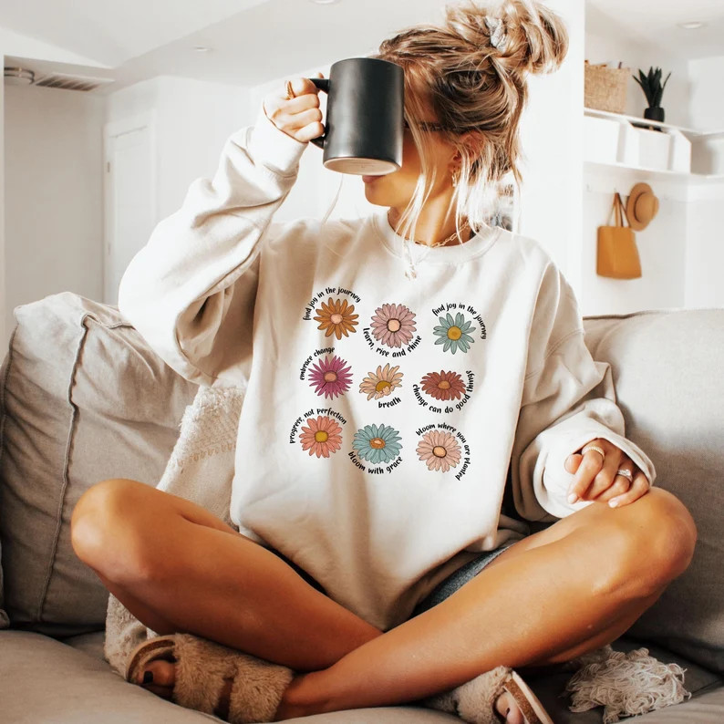 Flower Saying Sweatshirt Inspirational Quote Positive