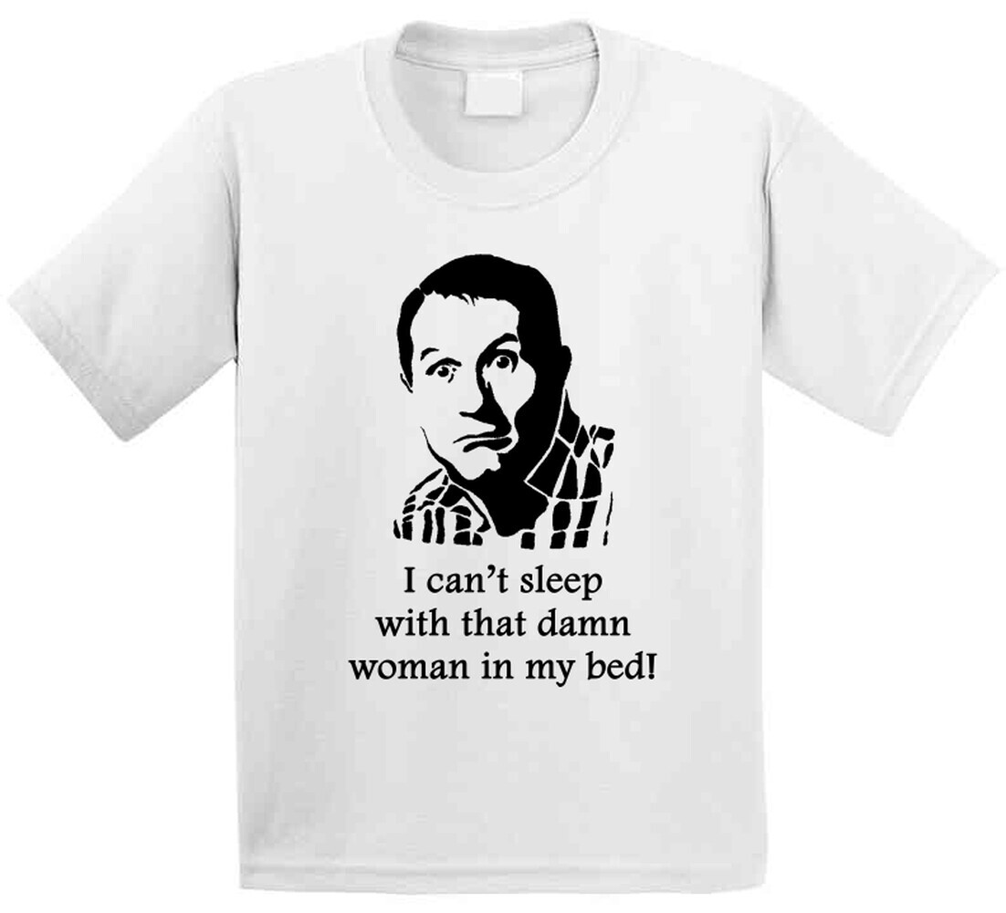 Al Bundy Married With Children Bed Quote Tv Show Funny Fan T Shirt