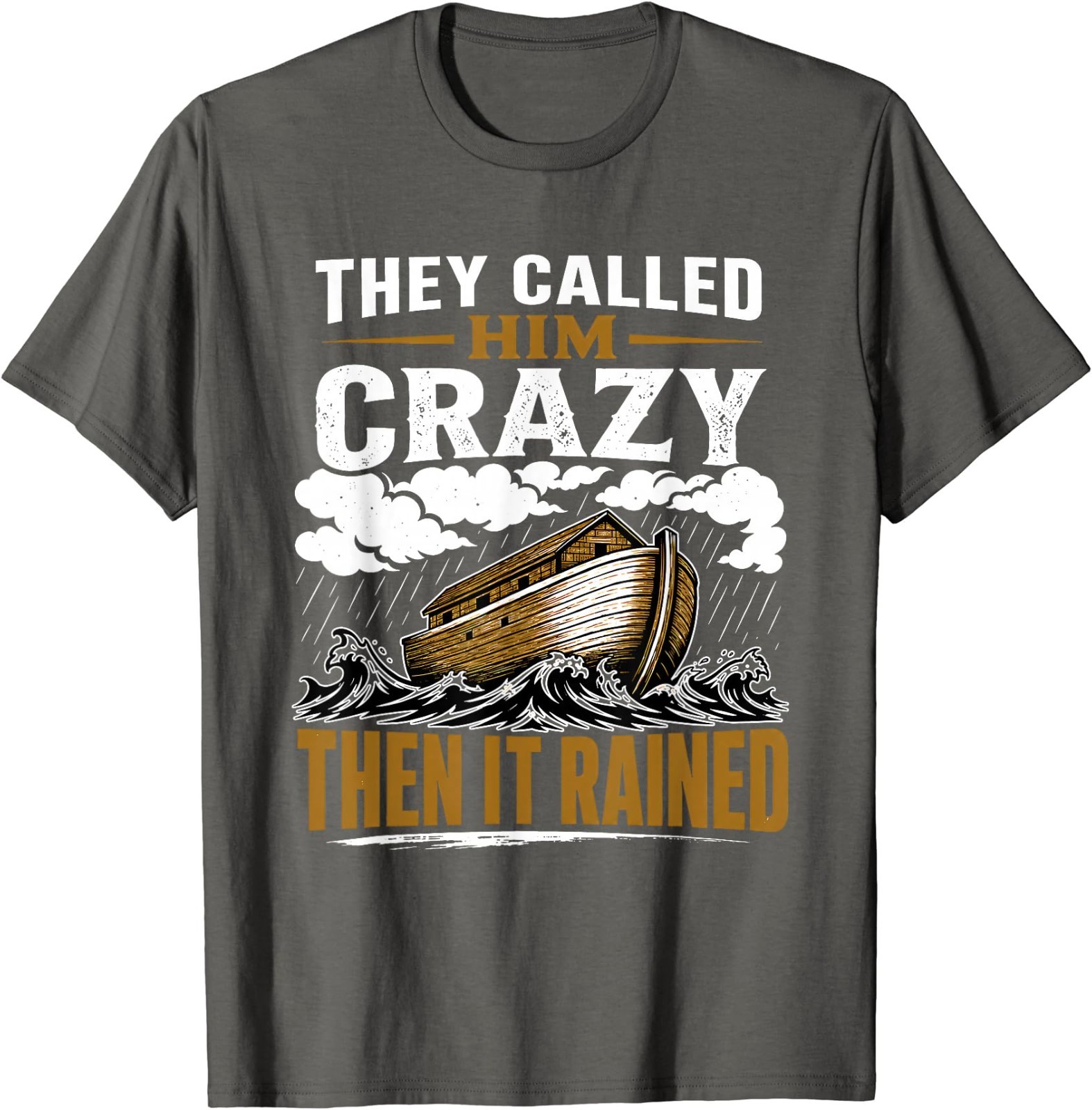 They Called Him Crazy Then It Rained T-Shirt
