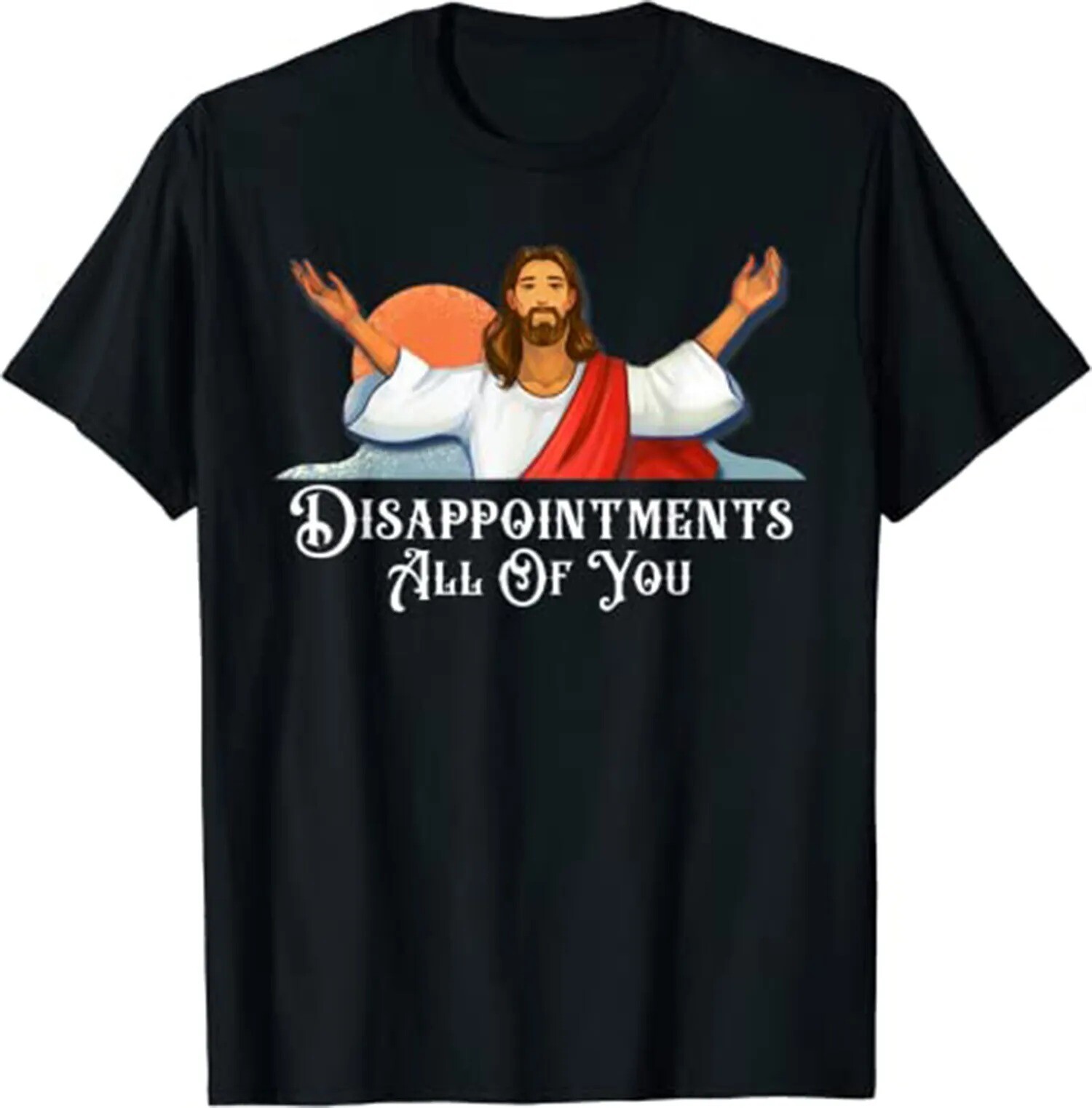 2025/Funny Quote Disappointments All of You Jesus Christian T-Shirt