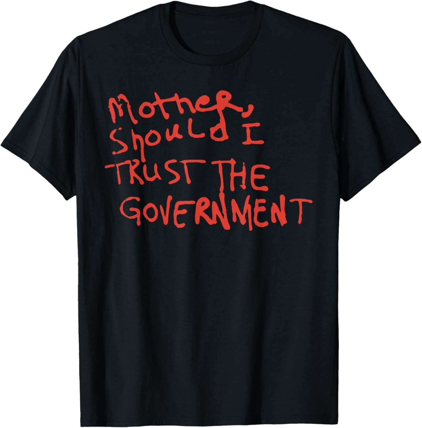 Mother Should I Trust The Government Political Saying T-Shirt