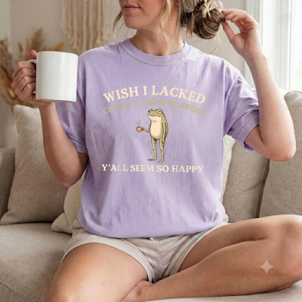 Comfort ColorsWish I Lacked Critical Thinking Skills Y’all Seem So Happy T-Shirt