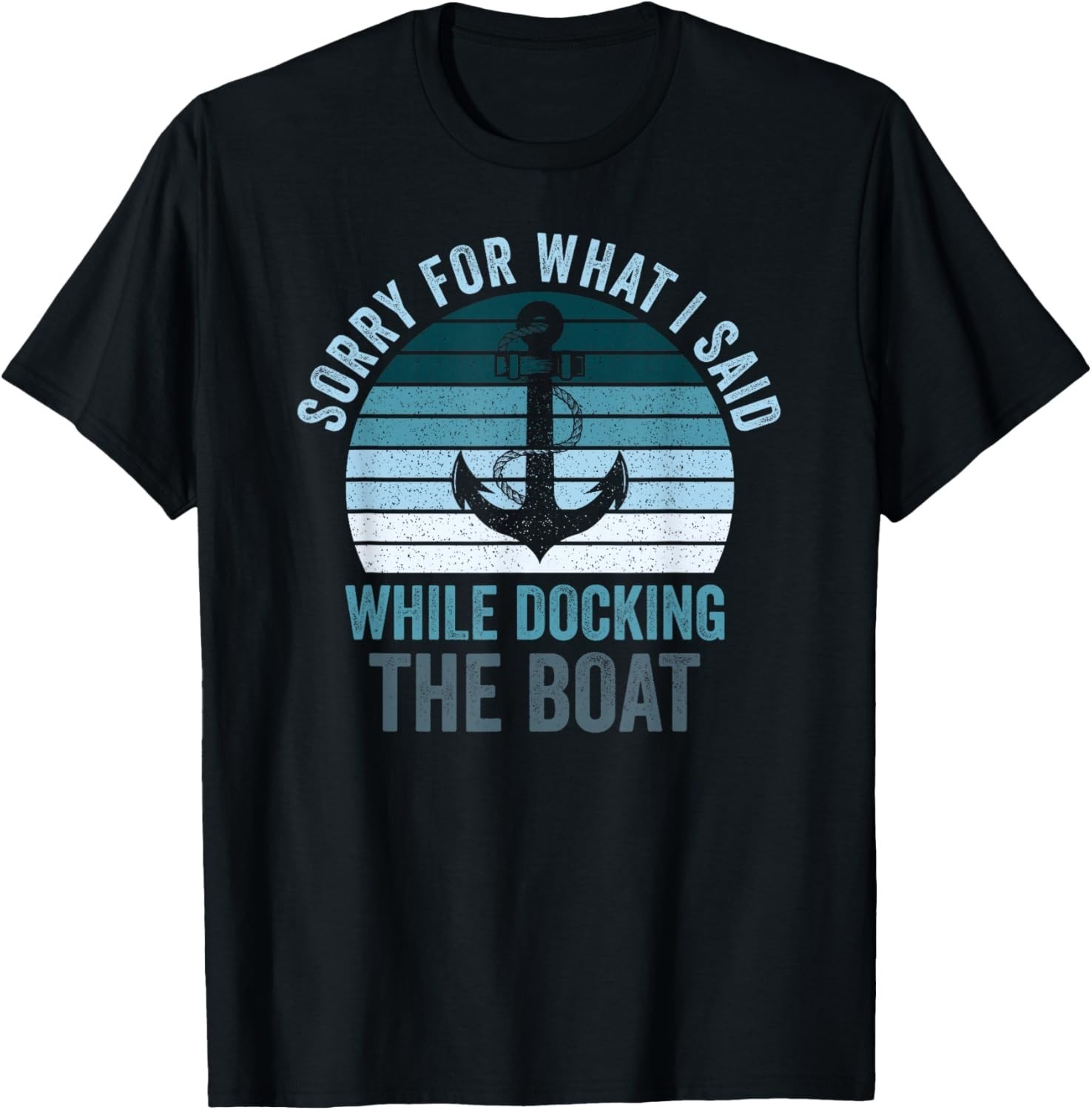 Sorry for What I Said While Docking The Boat Vintage Boating T-Shirt
