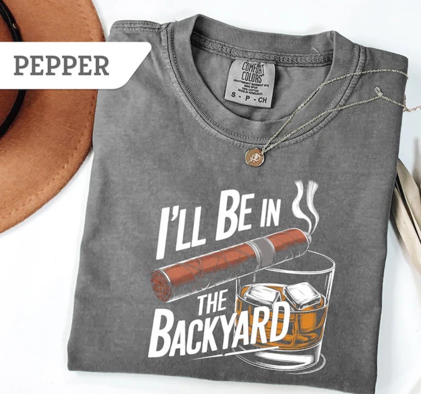 Funny Cigar Whiskey T Shirt,Ill Be in the Backyard Tee,Mens Backyard BBQ Shirt