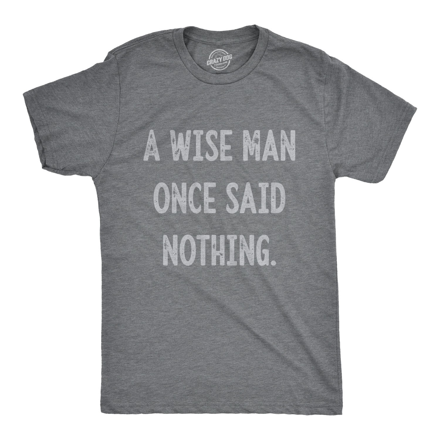 Mens A Wise Man Once Said Nothing T Shirt Funny Sarcastic Quote Tee