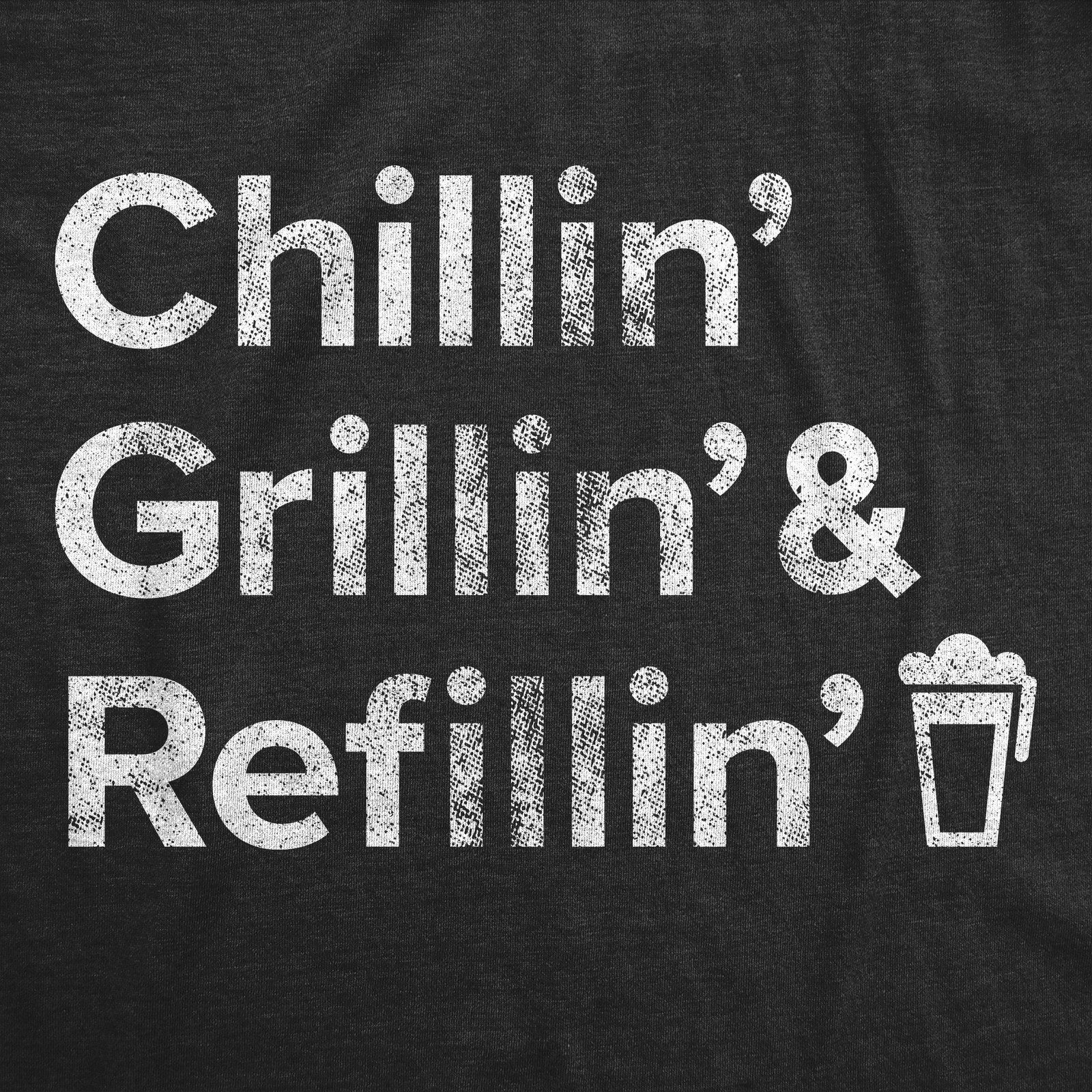 Mens Chillin Grillin and Refillin T Shirt Funny Backyard BBQ Novelty Graphic Tee
