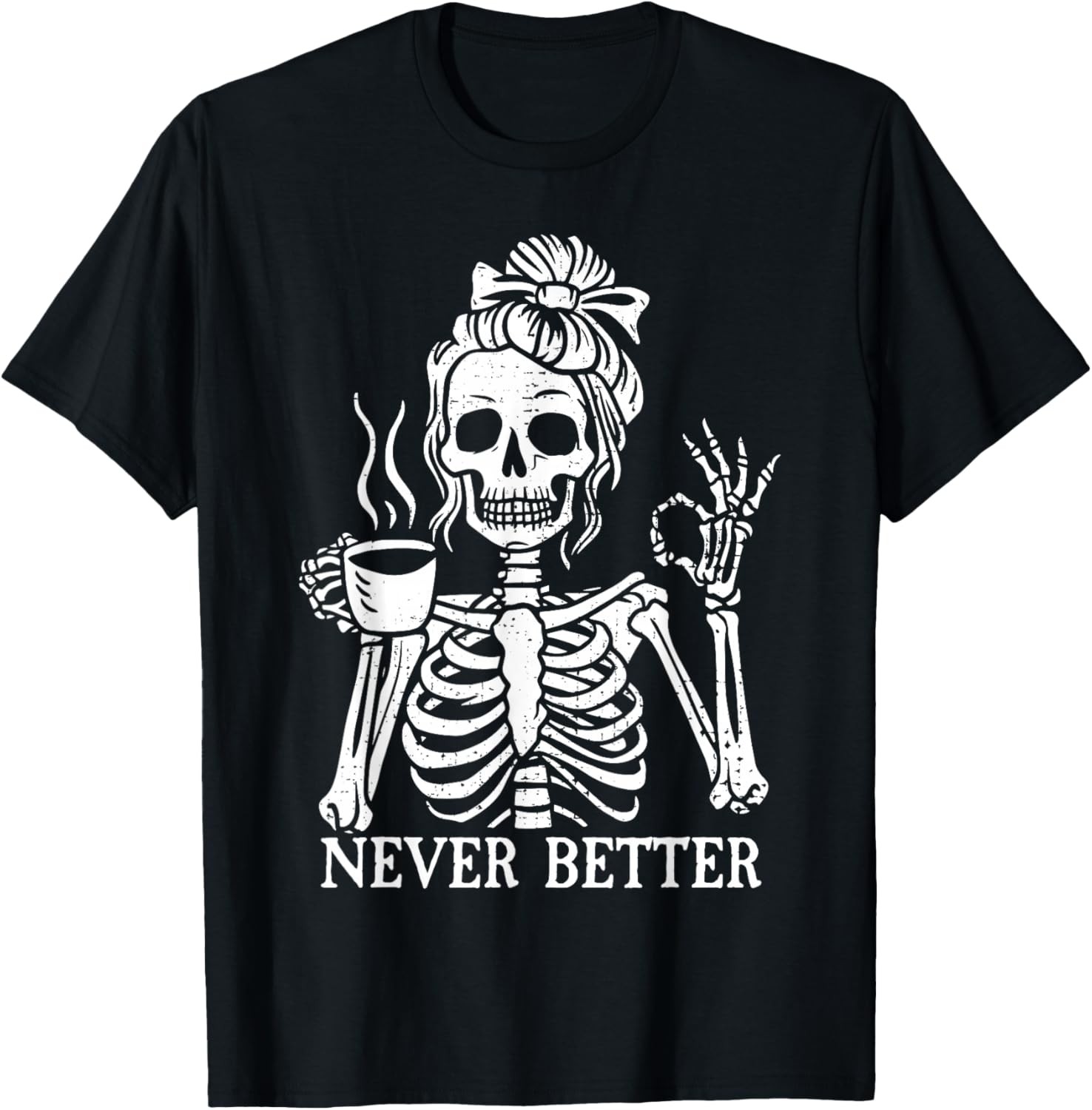 Messy Bun Drinking Coffee for Women Never Better Skeleton T-Shirt
