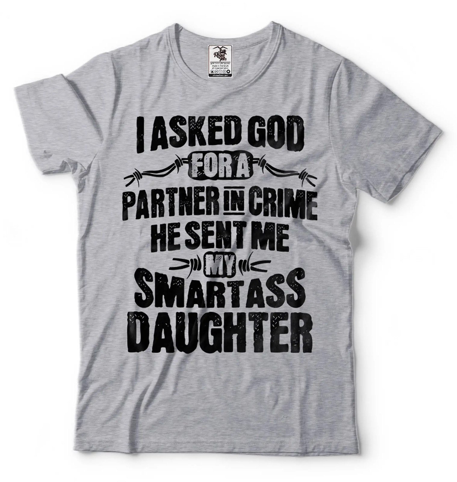 I Asked God For A Partner In Crime Shirt He Send Me SmartAss Daughter Tee