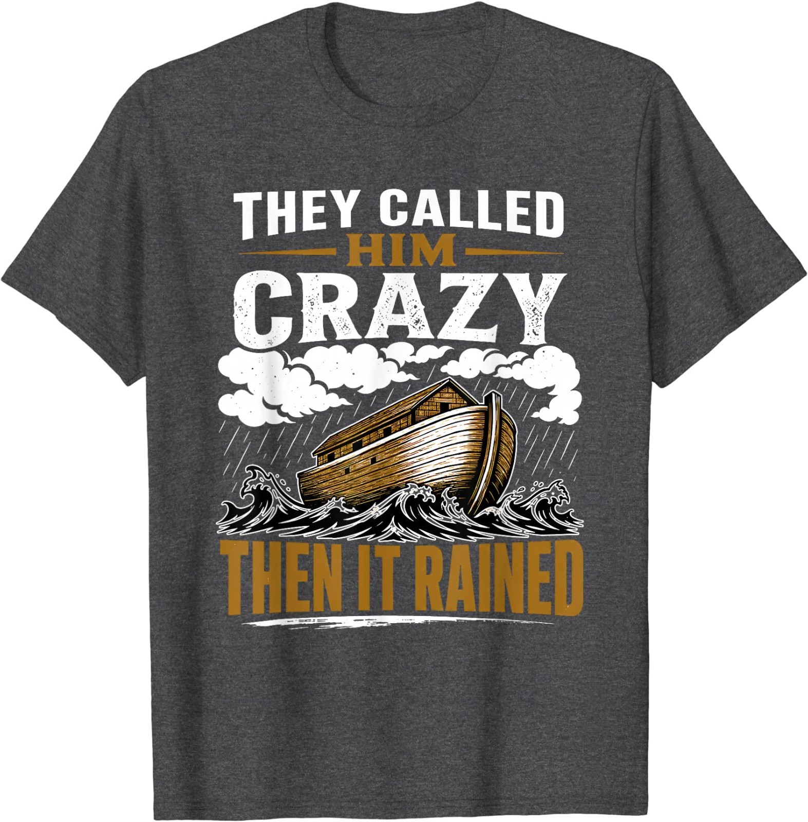 They Called Him Crazy Then It Rained T-Shirt