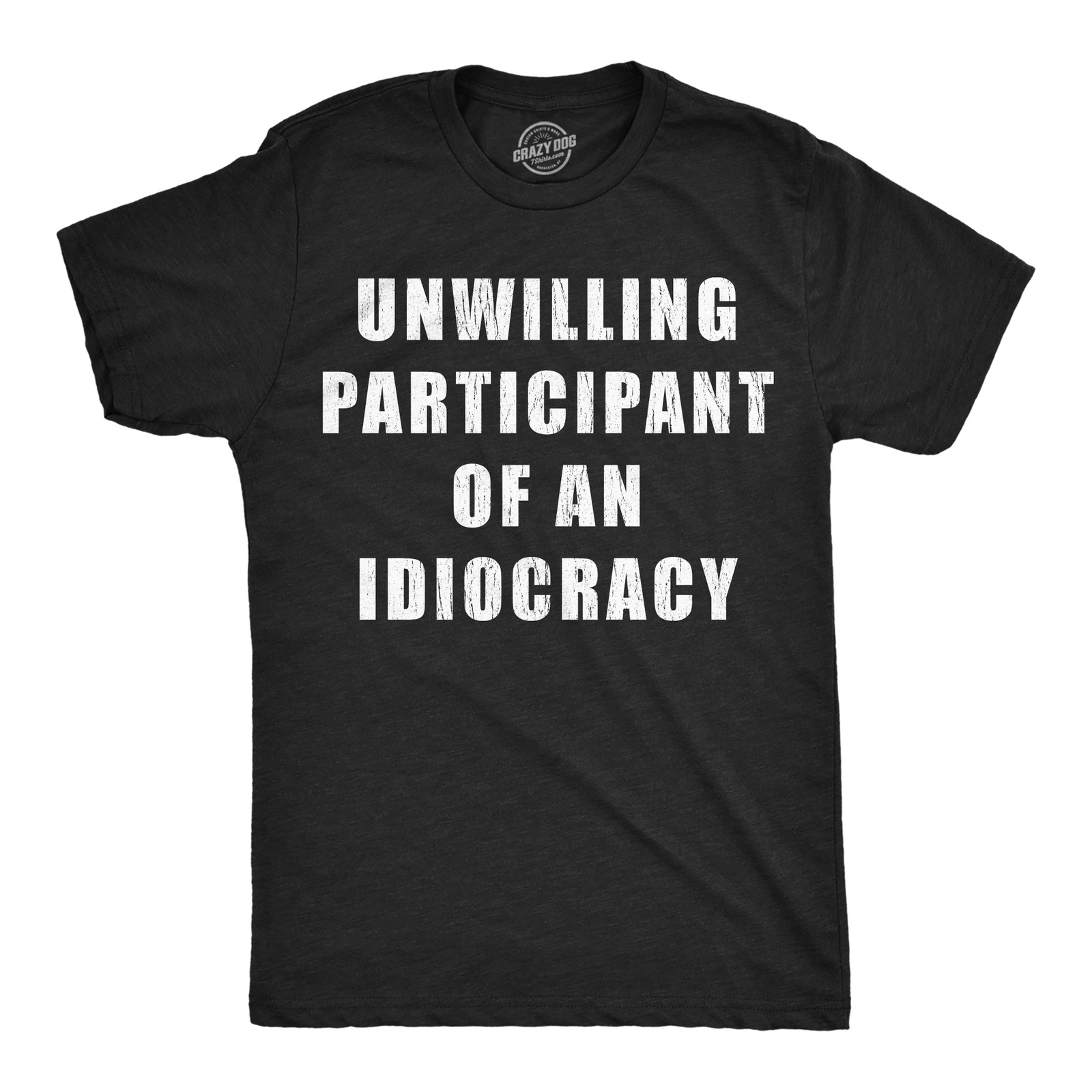 Mens Funny T Shirts Unwilling Participant Of An Idiocracy Sarcastic Anti