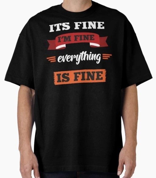 Its fine i’m fine everything is fine Oversized T-Shirt