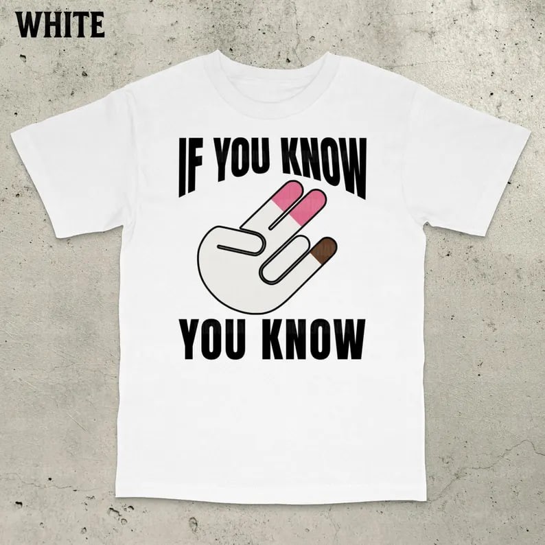 If You Know You Know T-Shirt, Inappropriate Shirt, Bold Statement Unisex T-Shirt