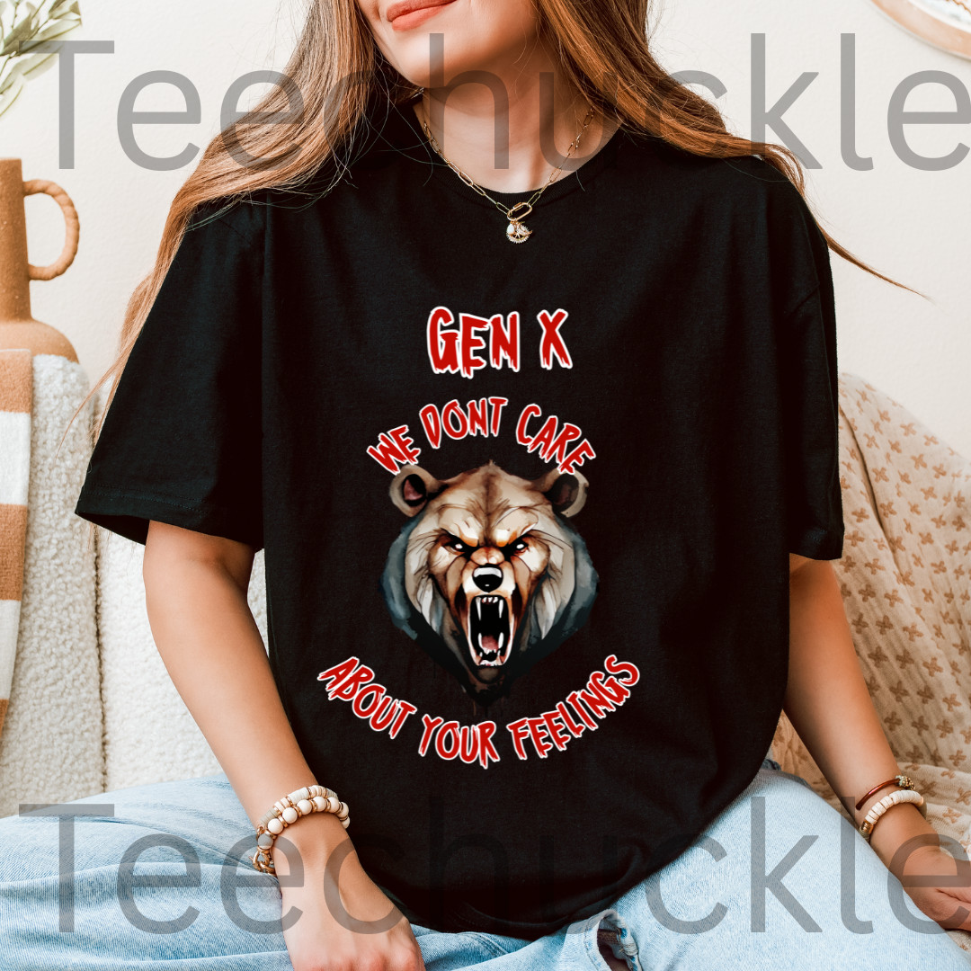 Sarcastic Gen X Dark Shirt We Dont Care About Your Feelings Bear Tee, Badass Gen