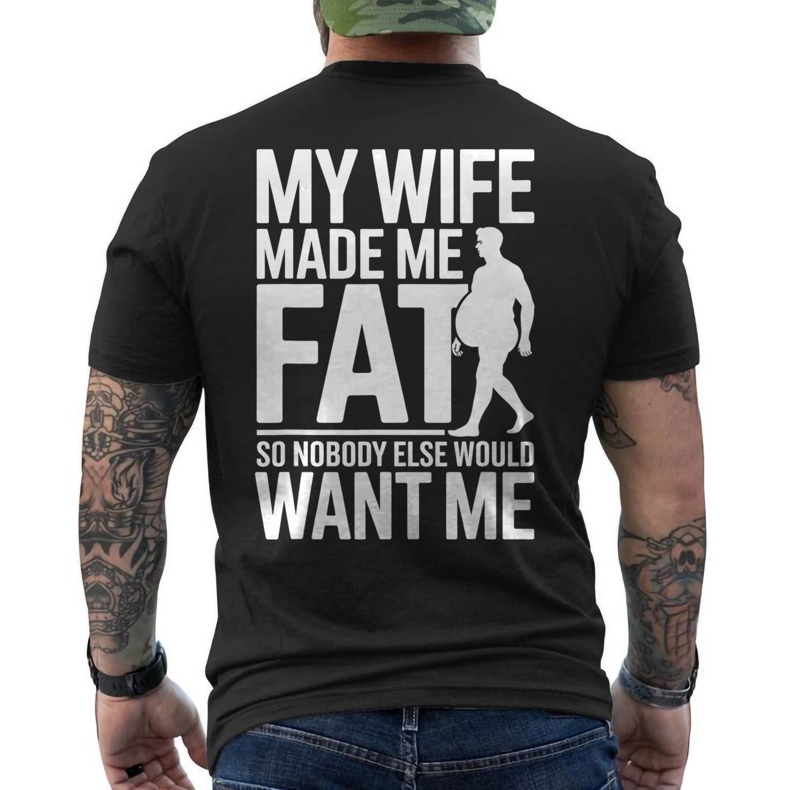 My Wife Made Me Fat Funny Saying Husband Fathers Day ON BACK T-Shirt