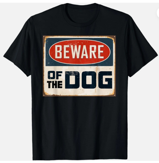 Funny Design Beware of the Dog T Shirts Gift Unisex T-Shirt