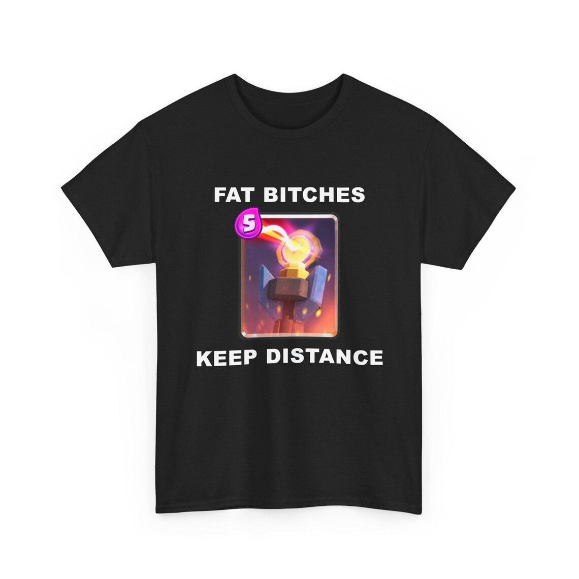 Fat Bitches Keep Distance Shirt – Funny Clash Royale Meme Tee, Gaming Humor Shir