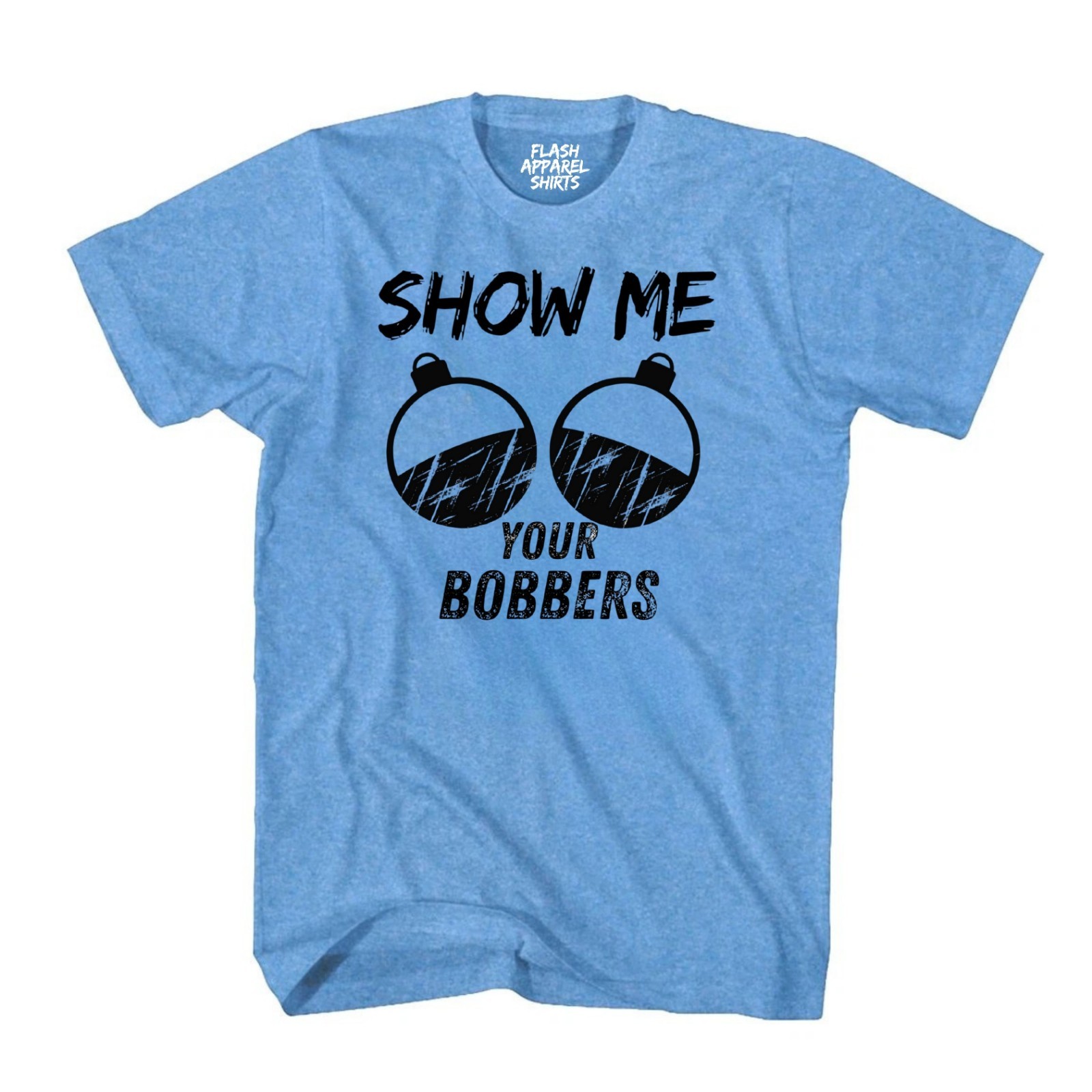 Funny Fishing Humor Novelty T Shirt Fisherman Jokes Show Me Your Bobbers Mens