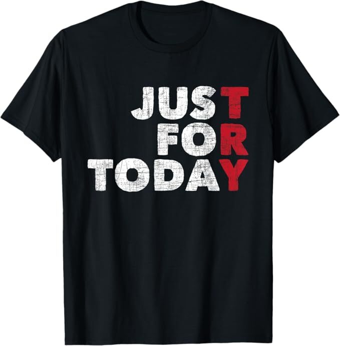 Just For Today – Sobriety Anniversary Sober AA NA Recovery mens T-Shirt