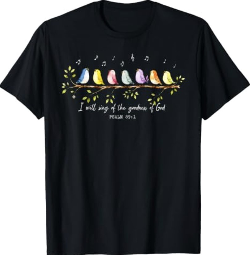 I Will Sing of The Goodness of God Psalm 89 1 Cute Bird T-Shirt