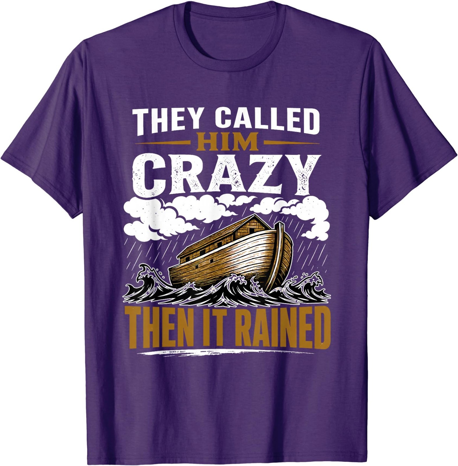 They Called Him Crazy Then It Rained T-Shirt