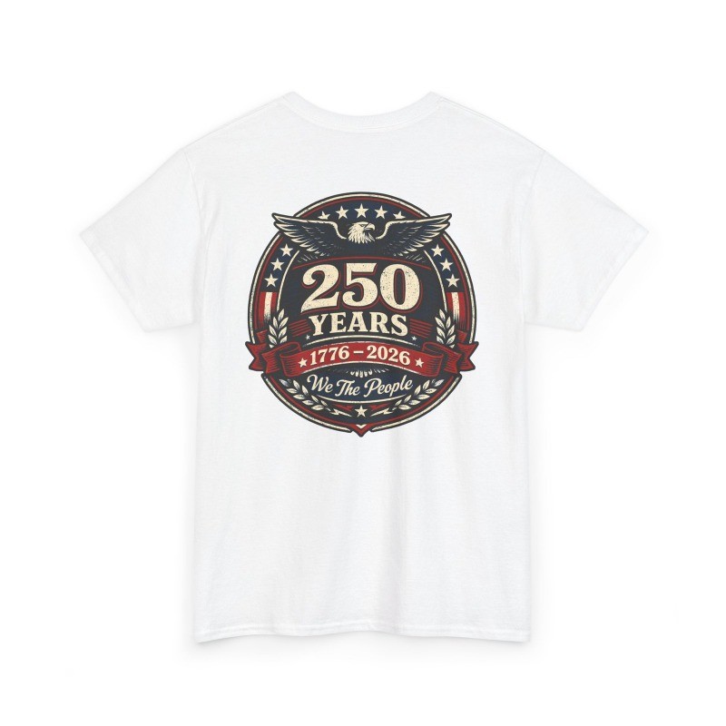 250 Years Freedom T-Shirt 250th Anniversary USA Patriotic We The People ON BACK
