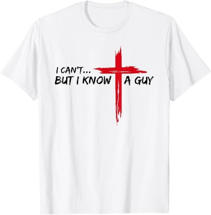 I Can’t But I Know A Guy Jesus Cross Funny Christian T-Shirt