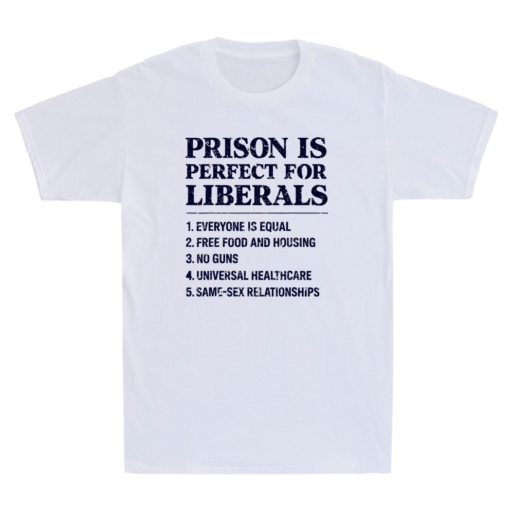 Prison is Perfect for Liberals Funny Anti Liberal Funny Quote Gift Men’s T-Shirt
