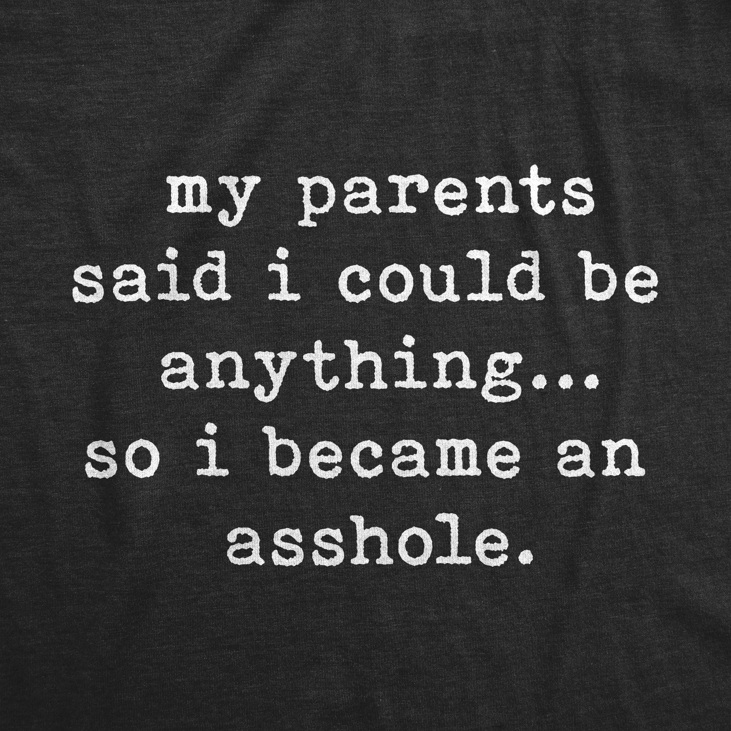 Mens My Parents Said I Could Be Anything so I Became An T Shirt Funny
