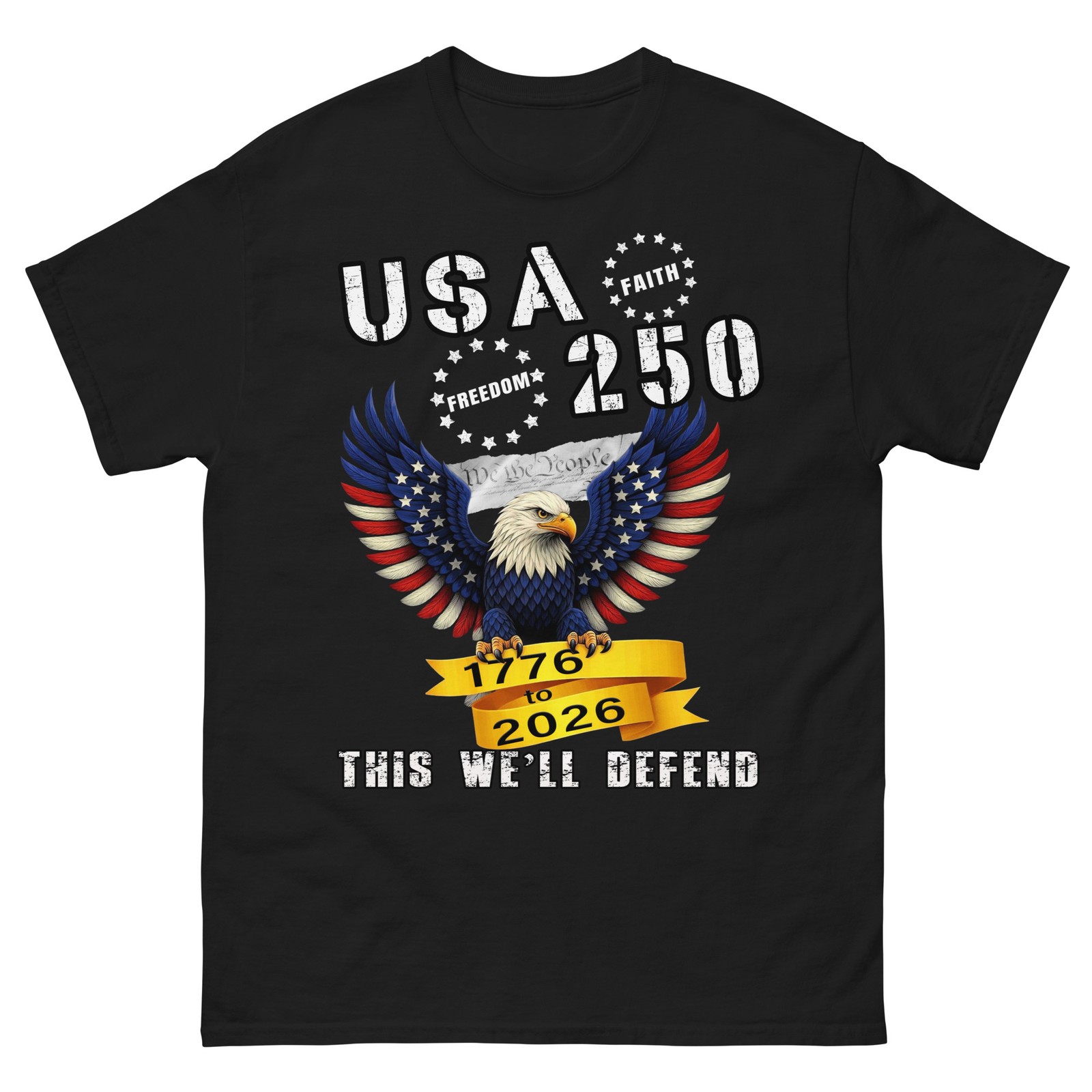 USA 250 – FAITH / FREEDOM, THIS WE’LL DEFEND! America Birthday 1776-2026 Tshirt