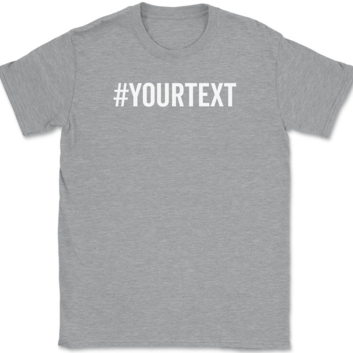 Hashtag Your Text Here T-Shirt Tee Custom Personalized Gift