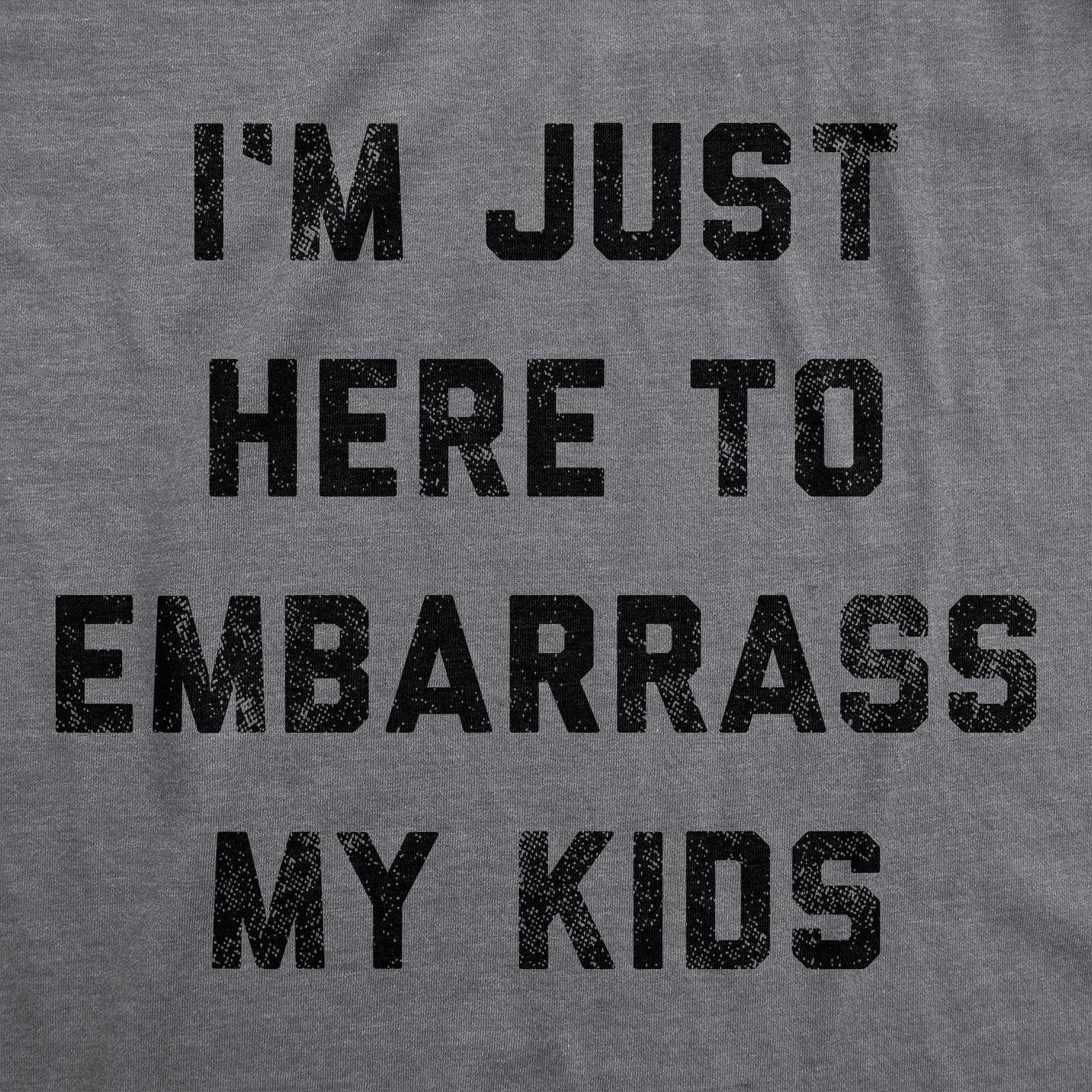 Mens Im Just Here to Embarrass My Kids T Shirt Funny Parenting Novelty Gift for