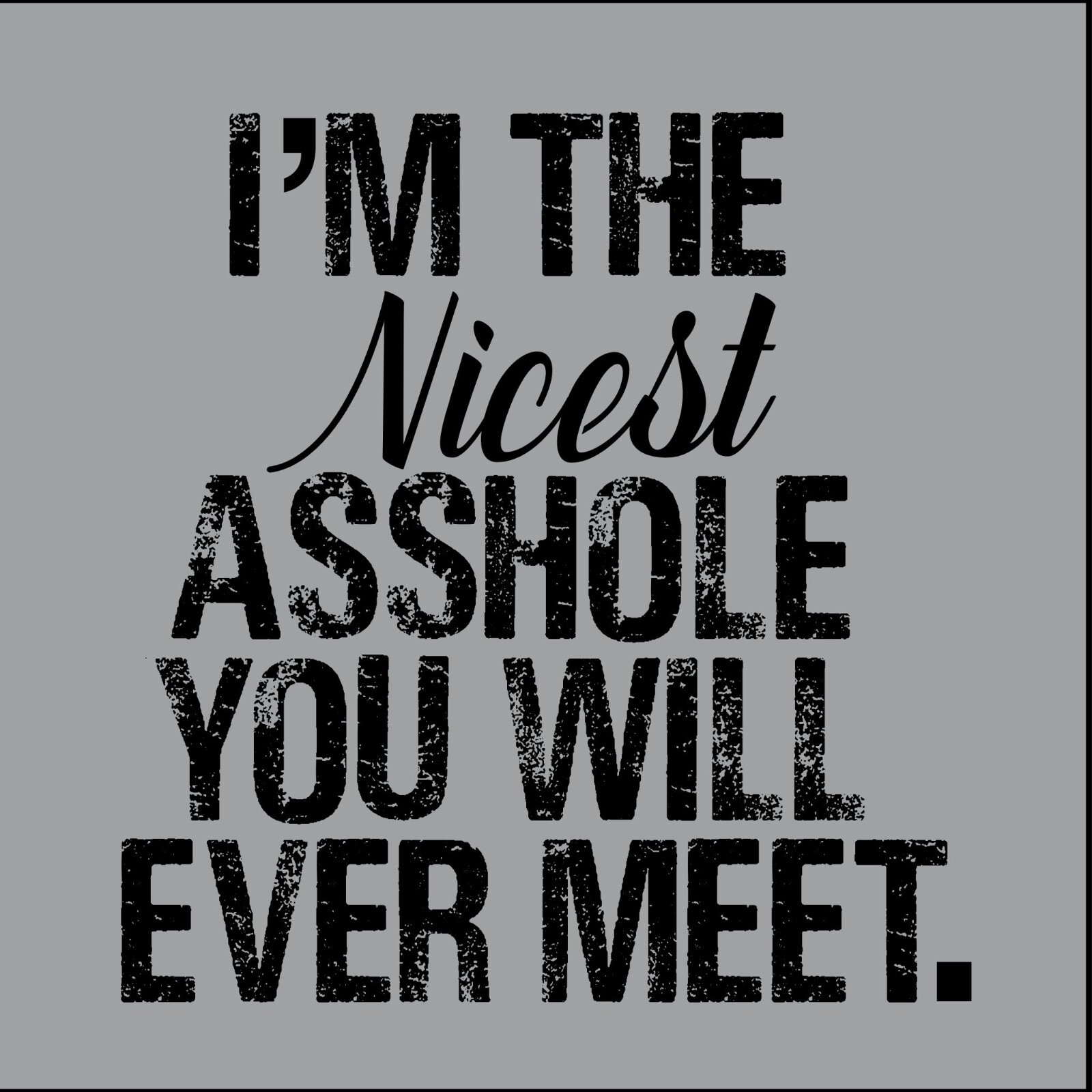 I’m The Nicest Sarcastic Humor Graphic Tee Gift For Men Novelty Funny T Shirt