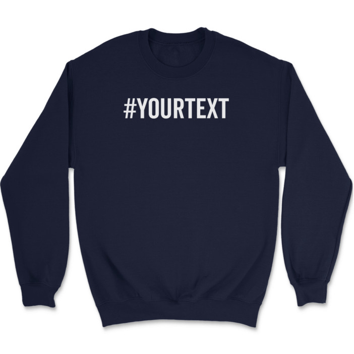 Hashtag Your Text Here Sweatshirt Custom Personalized Gift