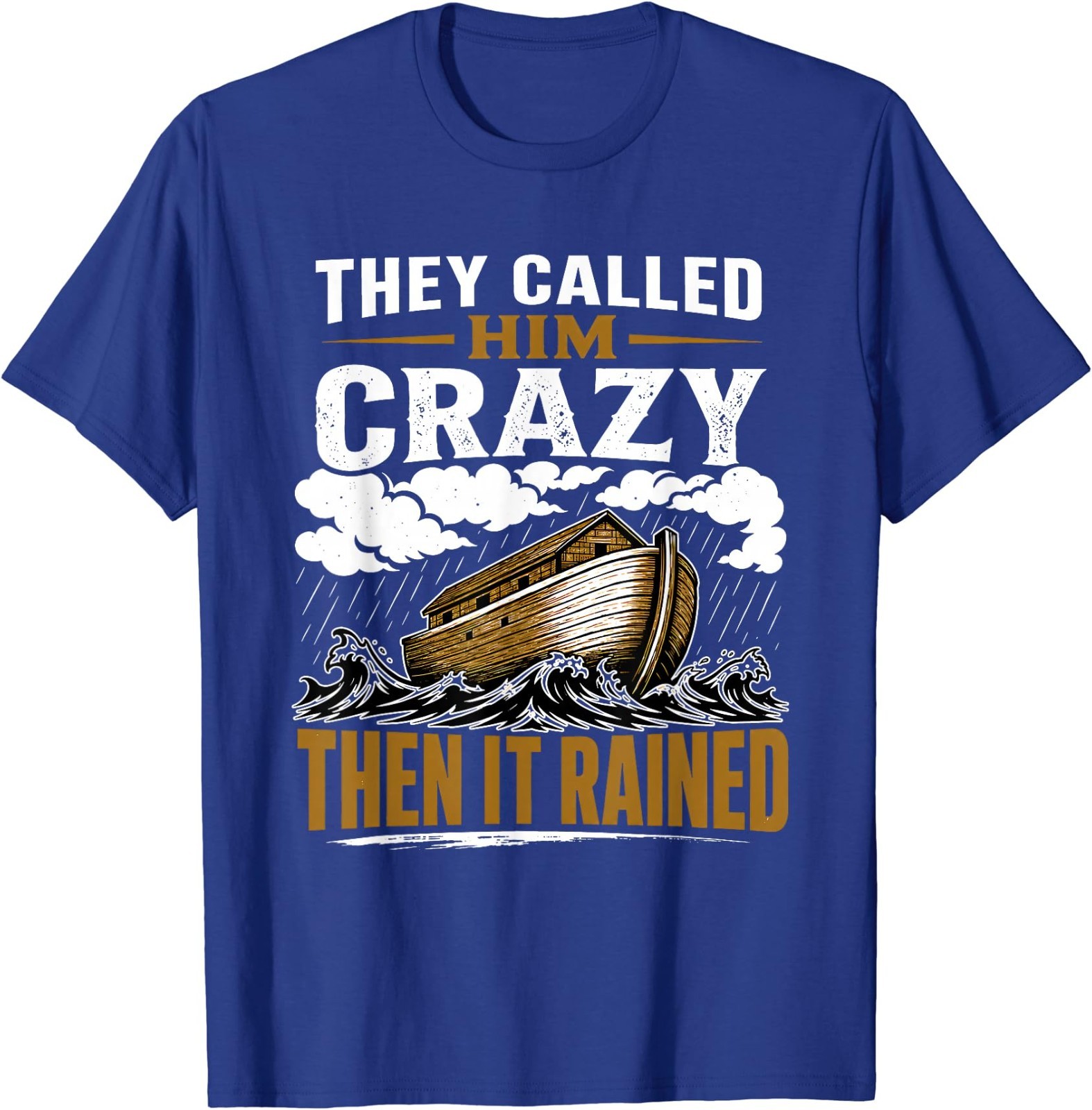 They Called Him Crazy Then It Rained T-Shirt
