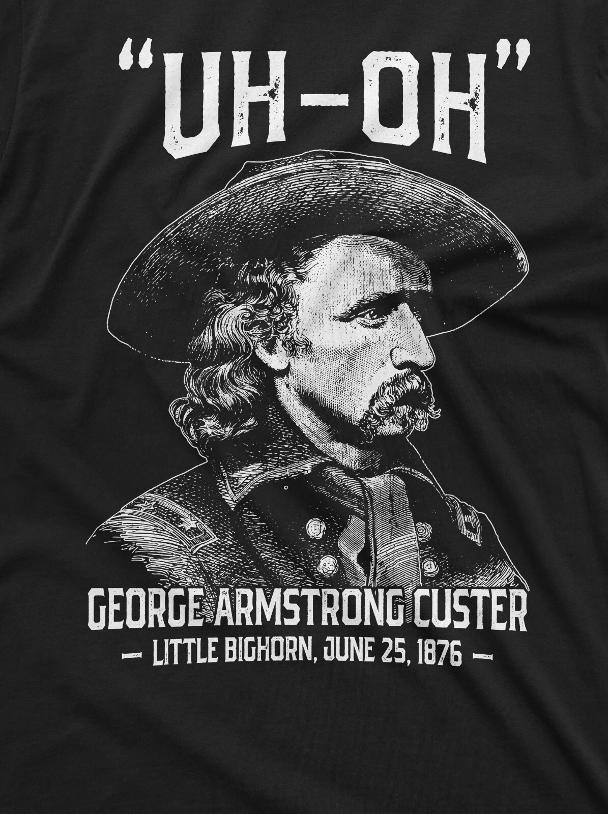 George Armstrong Custer Shirt Uh Oh Shirt US History Shirt America History Tee