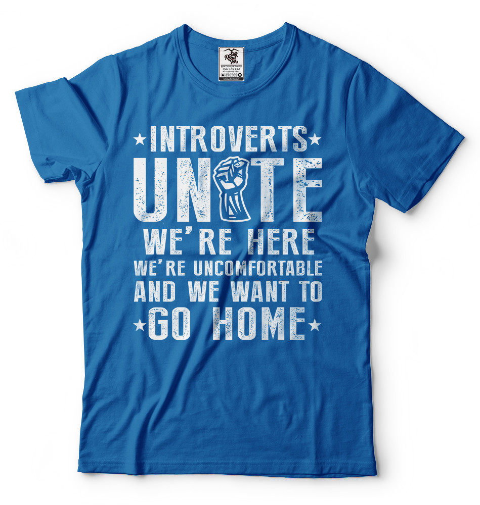 Introverts Unite We Want To Go Home T-shirts Humor Introverts T-shirt Introvert