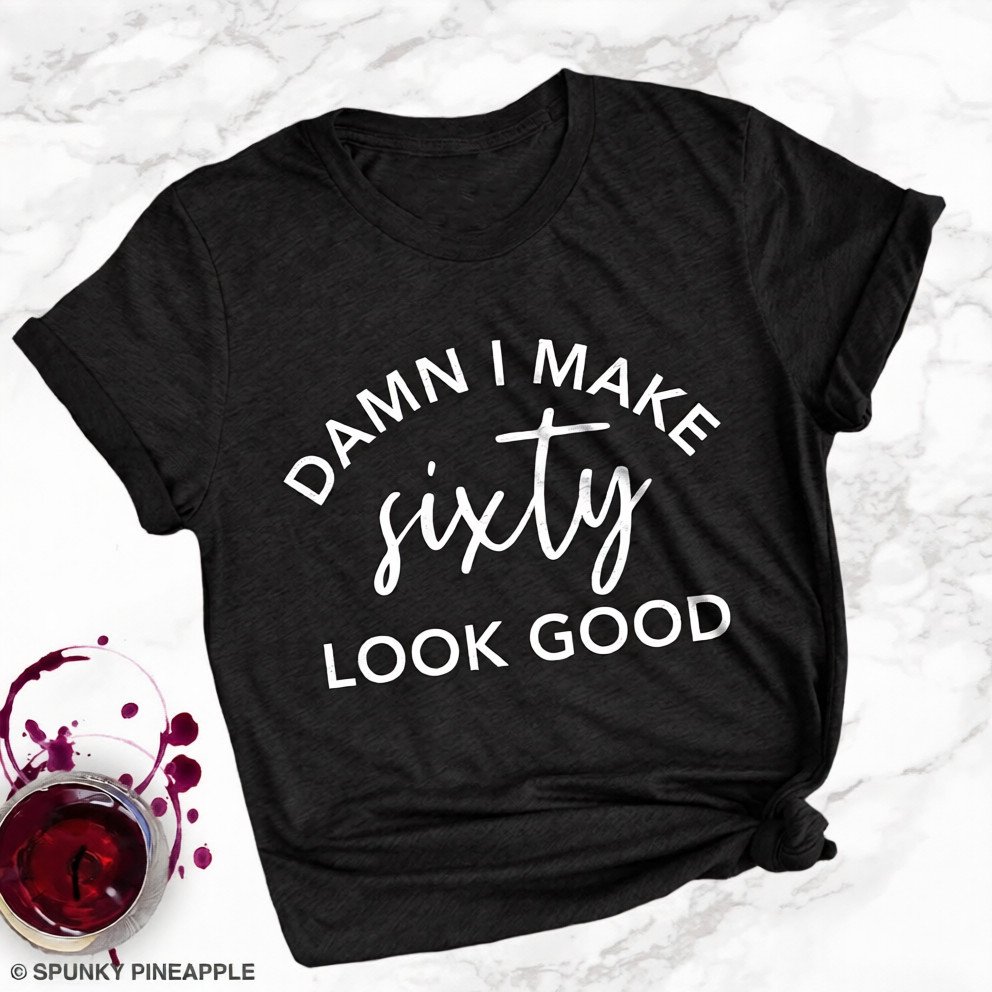 Funny 60th Birthday Shirt Damn I Make Sixty Look Good T-Shirt