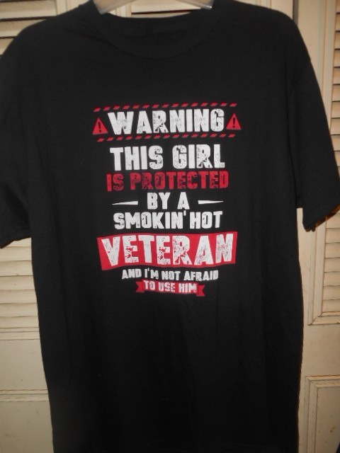 Military! NWOT “WARNING THIS GIRL is Protected by a Smokin’ Hot Vet”(Lg.)T-Shirt