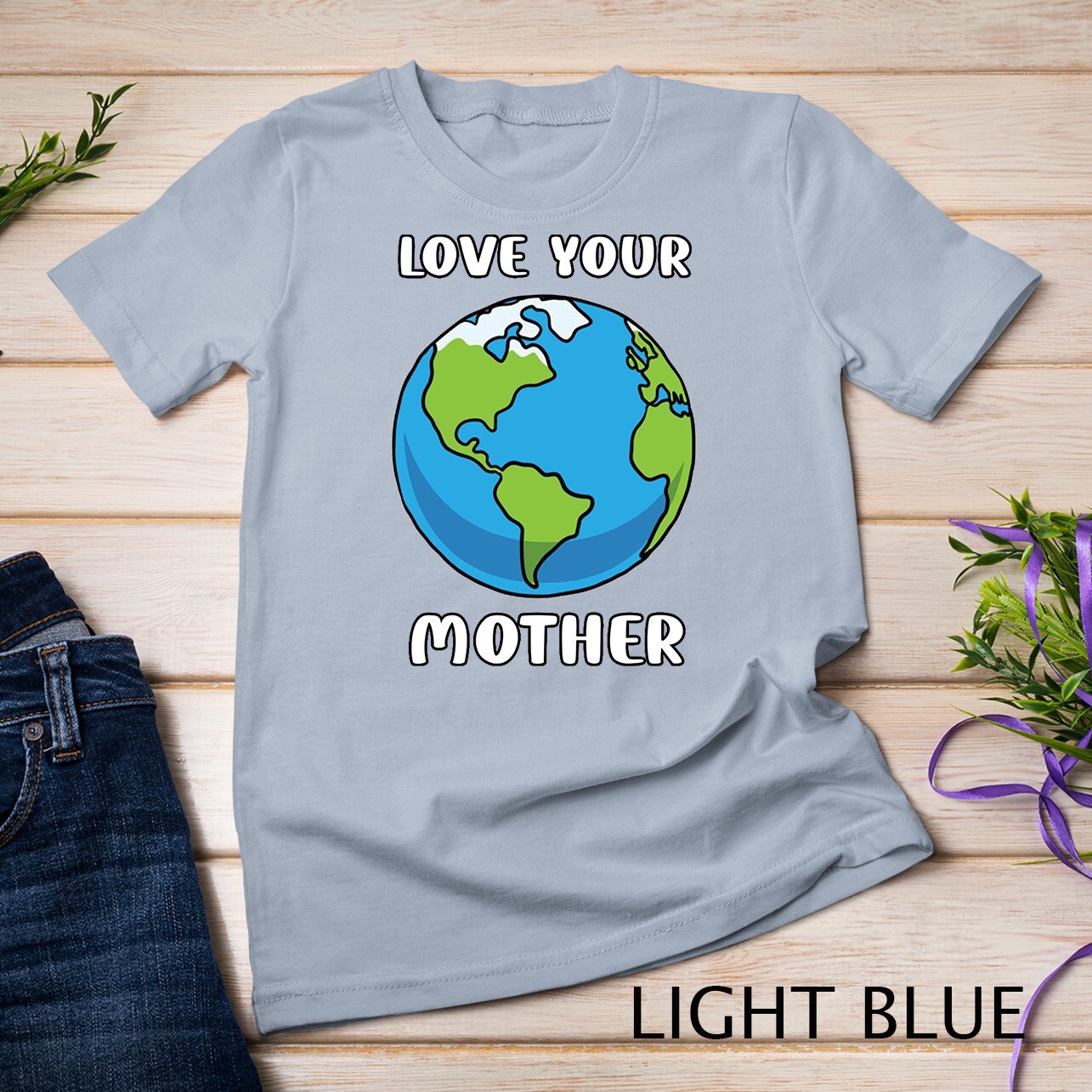 Earth Day Every Day Love Your Mother Planet Environmentalist Tee Unisex T-shirt